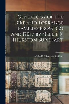 portada Genealogy of the Dike and Torrance Families From 1623 and 1701 / by Nellie K. Thurston Burkhart. (en Inglés)
