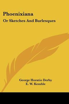 portada phoenixiana: or sketches and burlesques (en Inglés)