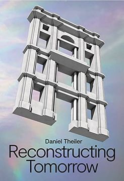 portada Daniel Theiler: Reconstructing Tomorrow (en Inglés)