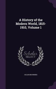 portada A History of the Modern World, 1815-1910, Volume 1 (en Inglés)
