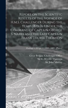 portada Report on the Scientific Results of the Voyage of H.M.S. Challenger During the Years 1873-76 Under the Command of Captain George S. Nares and the Late (in English)