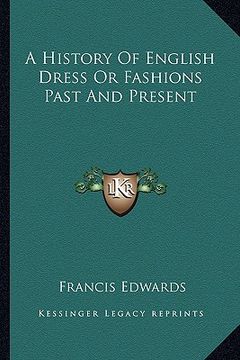 portada a history of english dress or fashions past and present (en Inglés)