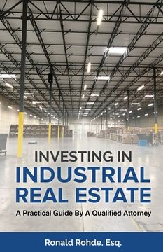 portada Investing In Industrial Real Estate: A Practical Guide By A Qualified Attorney