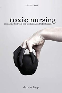 portada Toxic Nursing, Second Edition: Managing Bullying, bad Attitudes, and Total Turmoil (en Inglés)