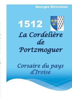 portada La Cordelière de Portzmoguer - Corsaire du Pays d'Iroise (en Francés)