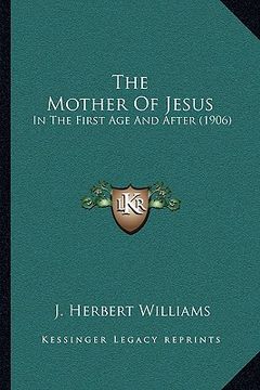 portada the mother of jesus: in the first age and after (1906) (en Inglés)