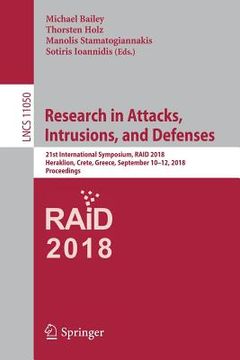 portada Research in Attacks, Intrusions, and Defenses: 21st International Symposium, Raid 2018, Heraklion, Crete, Greece, September 10-12, 2018, Proceedings (en Inglés)