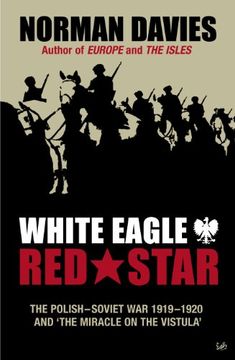 portada White Eagle, red Star: The Polish-Soviet war 1919-1920 and the Miracle on the Vistula (in English)