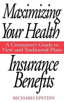 portada Maximizing Your Health Insurance Benefits: A Consumer's Guide to new and Traditional Plans (en Inglés)