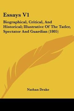 portada essays v1: biographical, critical, and historical; illustrative of the tatler, spectator and guardian (1805) (en Inglés)