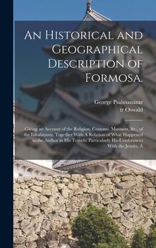 portada An Historical and Geographical Description of Formosa.: Giving an Account of the Religion, Customs, Manners, &c., of the Inhabitants. Together With A (en Inglés)