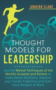 portada Thought Models for Leadership: Use the mental techniques of the world´s greatest and richest to make better decisions, improve your career trajectory (en Inglés)