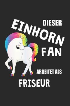 portada Dieser Einhorn Fan Arbeitet Als Friseur: (A5) 6x9 Zoll - Kariert - 120 Seiten - Geburtstags Geschenk (in German)