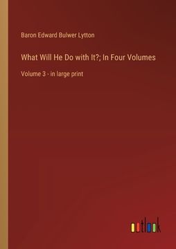portada What Will He Do with It?; In Four Volumes: Volume 3 - in large print (en Inglés)