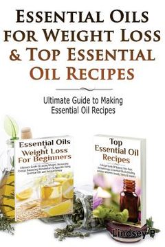 portada Essential Oils for Weight Loss & Top Essential Oil Recipes: Guide to Essential Oil Recipes (en Inglés)