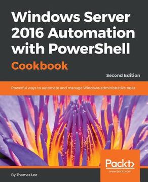 portada Windows Server 2016 Automation with PowerShell Cookbook - Second Edition: Powerful ways to automate and manage Windows administrative tasks (en Inglés)