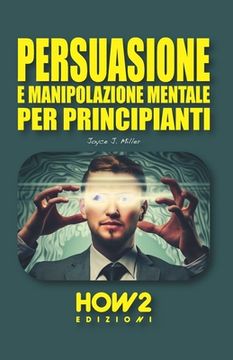 portada Persuasione E Manipolazione Mentale Per Principianti (en Italiano)