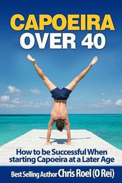 portada Capoeira Over 40: How to Be Successful When Starting Capoeira at a Later Age 