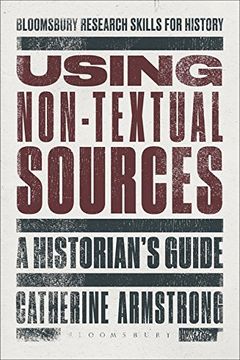portada Using Non-Textual Sources: A Historian's Guide (Bloomsbury Research Skills for History)