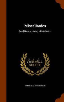 portada Miscellanies: [and] Natural History of Intellect. -- (en Inglés)
