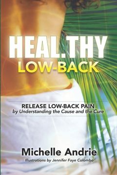 portada Heal.thy Low-Back: Release Low-Back Pain by Understanding the Cause and the Cure (en Inglés)
