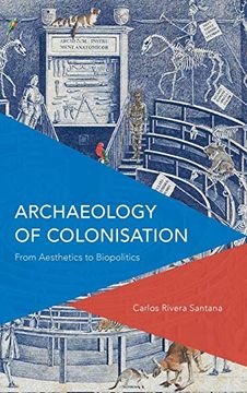 portada Archaeology of Colonisation: From Aesthetics to Biopolitics (Critical Perspectives on Theory, Culture and Politics) (en Inglés)