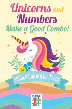 portada Unicorns and Numbers Make a Good Combo! Sudoku Unicorn for Teens (en Inglés)