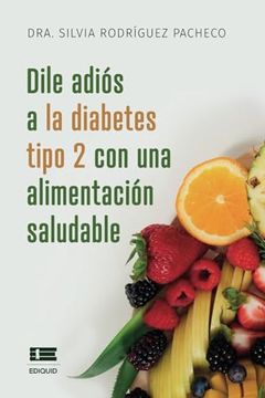 portada Dile Adiós a la Diabetes Tipo 2 con una Alimentación Saludable: Incluye Recetas Deliciosas (Spanish Edition) (in Spanish)