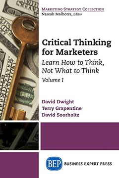 portada Critical Thinking for Marketers, Volume I: Learn How to Think, Not What to Think: 1