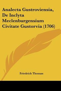 portada analecta gustroviensia, de inclyta meclenburgensium civitate gustorvia (1706) (en Inglés)