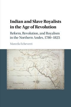 portada Indian and Slave Royalists in the age of Revolution: Reform, Revolution, and Royalism in the Northern Andes, 1780–1825 (Cambridge Latin American Studies) (en Inglés)