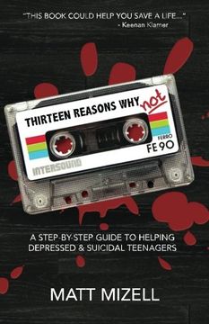 portada Thirteen Reasons Why Not: A Step-By-Step Guide To Helping Depressed & Suicidal Teenagers (in English)