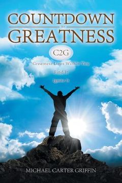 portada Countdown to Greatness: Greatness Lives Within You Find It Ignite It (en Inglés)
