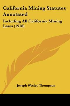 portada california mining statutes annotated: including all california mining laws (1918) (en Inglés)