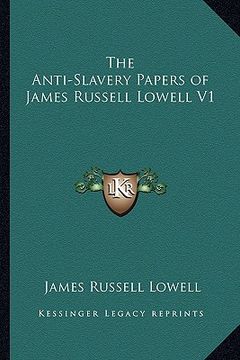 portada the anti-slavery papers of james russell lowell v1
