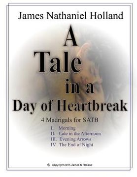 portada A Tale in the Day of Hearbreak 4 Madrigals for SATB: Choir a cappella with piano reduction (in English)