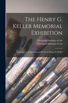 portada The Henry G. Keller Memorial Exhibition; Catalogue of an Exhibition of Works by Henry G. Keller (en Inglés)