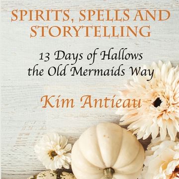 portada Spirits, Spells, and Storytelling: 13 Days of Hallows the Old Mermaids Way (Black and White Edition) (en Inglés)