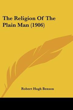 portada the religion of the plain man (1906) (en Inglés)