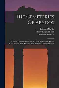 portada The Cemeteries of Abydos: The Mixed Cemetery and umm El-Ga'ab, by Edouard Naville, With Chapters by t. Eric Peet, H. R. Hall and Kathleen Haddon