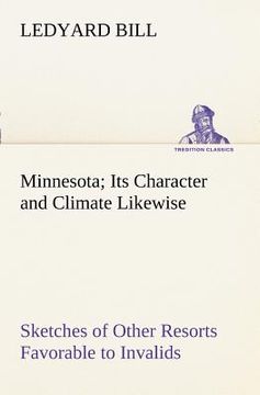 portada minnesota; its character and climate likewise sketches of other resorts favorable to invalids; together with copious notes on health; also hints to to (in English)