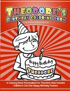 portada Theodore's Birthday Coloring Book Kids Personalized Books: A Coloring Book Personalized for Theodore that includes Children's Cut Out Happy Birthday P