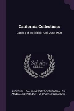 portada California Collections: Catalog of an Exhibit, April-June 1990
