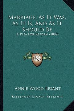 portada marriage, as it was, as it is, and as it should be: a plea for reform (1882) (en Inglés)