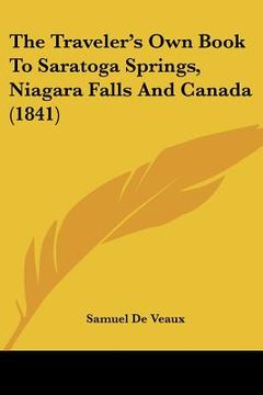 portada the traveler's own book to saratoga springs, niagara falls and canada (1841) (en Inglés)