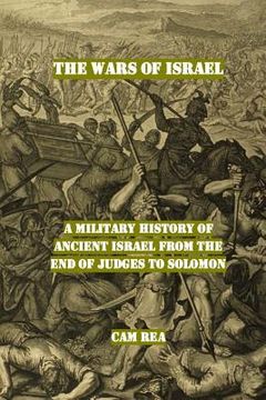 portada The Wars of Israel: A Military History of Ancient Israel from the End of Judges to Solomon (in English)