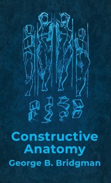 portada Constructive Anatomy: Includes Nearly 500 Illustrations Hardcover: Includes Nearly 500 Illustrations by George B. Bridgman Hardcover (en Inglés)