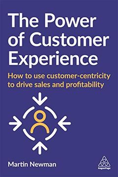 portada The Power of Customer Experience: How to use Customer-Centricity to Drive Sales and Profitability 