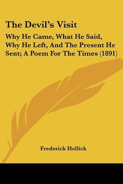 portada the devil's visit: why he came, what he said, why he left, and the present he sent; a poem for the times (1891) (en Inglés)