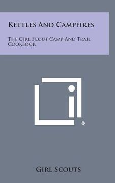 portada Kettles and Campfires: The Girl Scout Camp and Trail Cookbook (en Inglés)